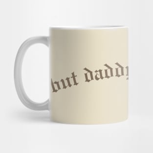 But Daddy I Love Him Mug